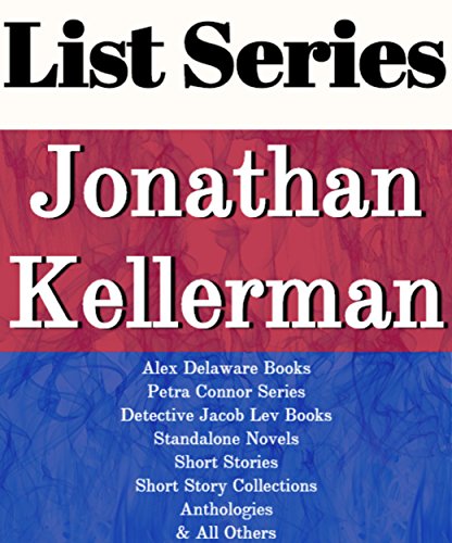JONATHAN KELLERMAN: SERIES READING ORDER: BREAKDOWN, ALEX DELAWARE BOOKS, PETRA CONNOR BOOKS, DETECTIVE JACOB LEV BOOKS, STANDALONE NOVELS, SHORT STORIES BY JONATHAN KELLERMAN