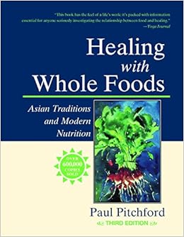 Healing With Whole Foods: Asian Traditions and Modern Nutrition (3rd Edition), by Paul Pitchford Healing With Whole Foods: Asian Traditions and Modern Nutrition (3rd Edition), by Paul Pitchford