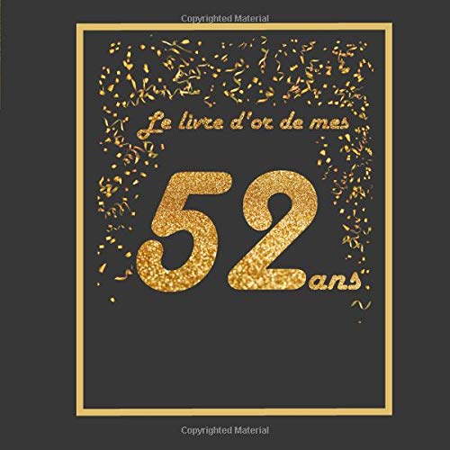 Le Livre D Or De Mes 52 Ans Theme Black Or Livre A Personnaliser Pour Anniversaire 21x21cm 75 Pages Pour Fils Fille Soeur Frere Femme Mari Pere Mere French Edition Le Livre D Or De Mes 52 Ans Theme Black Or Livre A Personnaliser Pour Anniversaire 21x21cm 75 Pages Pour Fils Fille Soeur Frere Femme Mari Pere Mere French Edition