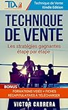Technique de Vente: Les stratégies gagnantes étape par étape + **BONUS** Formations Vidéo + 8 fiches synthèses (Technique de Vente Edition t. 2) (French Edition) by Victor CABRERA