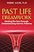 Past Life Dreamwork: Healing the Soul through Understanding Karmic Patterns by 