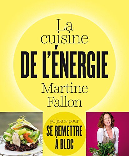 La cuisine de l'énergie: 30 jours pour se remettre à bloc ! (pratique) (French Edition) by Martine Fallon