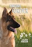 Finding Forever: The Dogs of Coastal German Shepherd Rescue by dobie houson