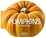 Pumpkins: 50 Easy Recipes