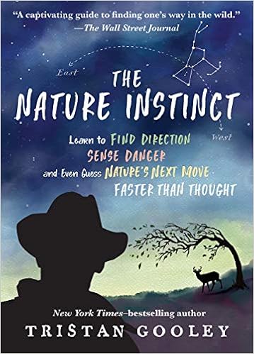 The Nature Instinct: Learn to Find Direction, Sense Danger, and Even Guess Nature’s Next Move