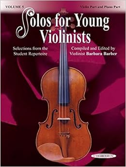 Solos for Young Violinists, Vol 5: Selections from the Student Repertoire, by Barbara Barber Solos for Young Violinists, Vol 5: Selections from the Student Repertoire, by Barbara Barber