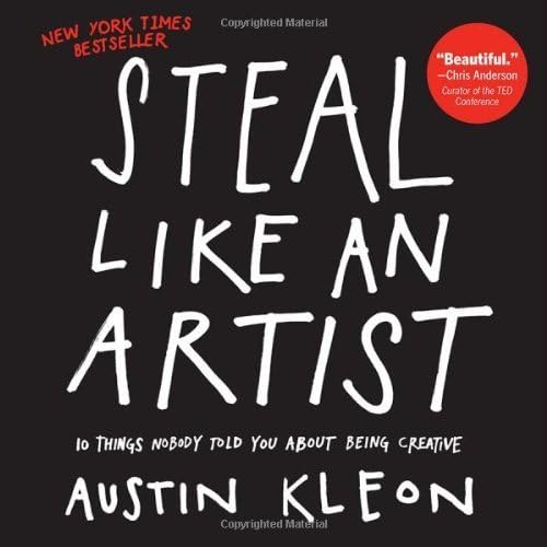 Steal Like An Artist: 10 Things Nobody Told Me About the Creative Life by Kleon. Austin ( 2012 ) Paperback Paperback – 30 Apr 2012
