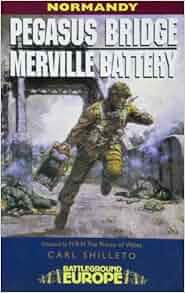 Pegasus Bridge And Merville Battery British 6th Airborne