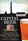 Capital Beer: A Heady History of Brewing in Washington, D.C. (American Palate) by Garrett Peck, Greg Kitsock