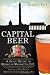 Capital Beer: A Heady History of Brewing in Washington, D.C. (American Palate) by Garrett Peck, Greg Kitsock