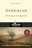 Nehemiah: The Courage to Face Opposition - 12 Studies for Individuals or Groups by Don A. Fields