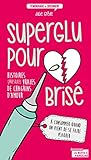 Superglu pour cœur brisé: Histoires (presque) vraies de chagrins d'amour (Témoignage et document) by Julie Grêde