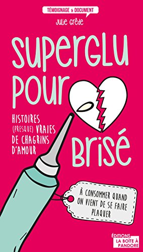 Superglu pour cœur brisé: Histoires (presque) vraies de chagrins d'amour (Témoignage et document) by Julie Grêde