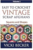 Easy To Crochet Vintage Scrap Afghans: Squares and Shapes (Volume 1)