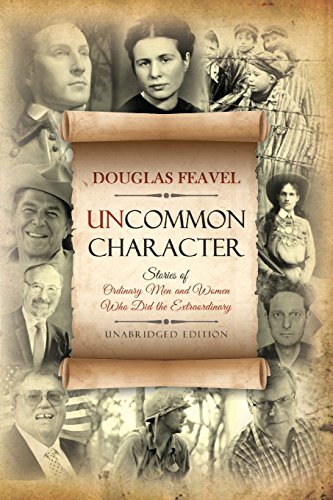 Uncommon Character: Stories of Ordinary Men and Women Who Have Done the Extraordinary