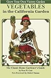 Vegetables in the California Garden: A Home Gardener's Guide by Ross H. Gast, Robert Smaus