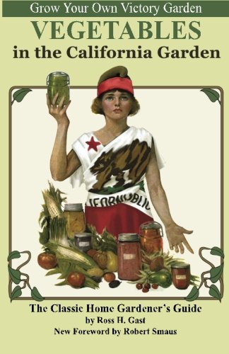 Vegetables in the California Garden: A Home Gardener's Guide by Ross H. Gast, Robert Smaus