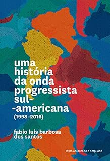 Livro Uma história da onda progressista sul-americana (1998-2016)