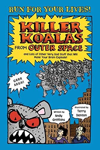 Killer Koalas from Outer Space and Lots of Other Very Bad Stuff that Will Make Your Brain Explode!