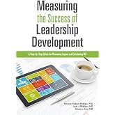 Measuring the Success of Leadership Development: A Step-by-Step Guide for Measuring Impact and Calculating ROI