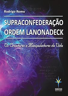 Livro Supraconfederação Ordem Lanonadeck: Os criadores e manipuladores da vida