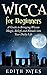 Wicca for Beginners: A Guide to Bringing Wiccan Magic,Beliefs and Rituals into Your Daily Life (Wicc by Edith Yates