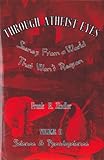 Through Atheist Eyes: Scenes From a World That Won't Reason Volume II: Science & Pseudoscience