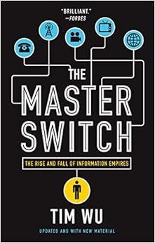 The Master Switch: The Rise and Fall of Information Empires The Master Switch: The Rise and Fall of Information Empires