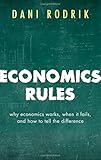 Economics Rules: Why Economics Works, When It Fails, and How To Tell The Difference