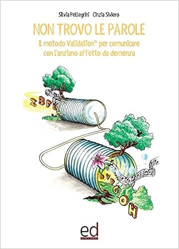 Non Trovo Le Parole Il Metodo Validation Per Comunicare Con L Anziano Affetto Da Demenza Amazon It Pellegrini Silvia Siviero Cinzia Libri