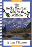 The Rocky Mountain Wild Foods Cookbook by