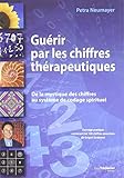 Guérir par les chiffres thérapeutiques : De la mystique des chiffres au système de codage spiritu by