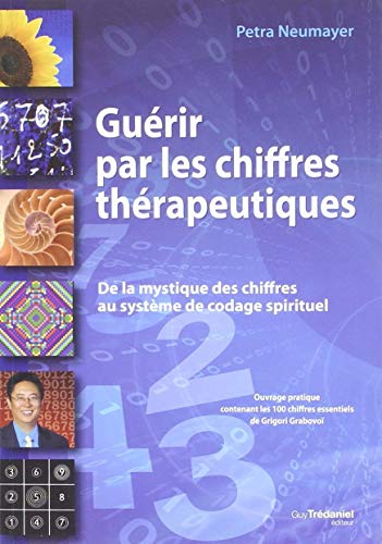 Guérir par les chiffres thérapeutiques : De la mystique des chiffres au système de codage spiritu by Petra Neumayer