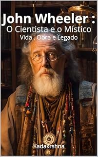 Livro John Wheeler : O Cientista e o Místico - Vida , Obra e Legado
