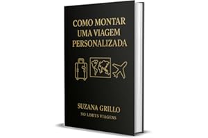 Como Montar uma Viagem Personalizada – O Guia Definitivo para Planejar a Viagem dos Seus Sonhos (Portuguese Edition)