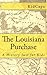The Louisiana Purchase: A History Just for Kids