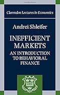 Inefficient Markets: An Introduction to Behavioral Finance (Clarendon Lectures in Economics)