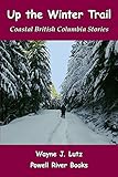 Up the Winter Trail: Coastal British Columbia Stories by 