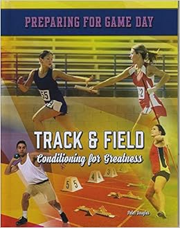 Track & Field: Conditioning for Greatness (Preparing for Game Day) Track & Field: Conditioning for Greatness (Preparing for Game Day)
