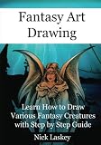 Fantasy Art Drawing: Learn How to Draw Various Fantasy Creatures with Step by Step Guide Fantasy Art Drawing: Learn How to Draw Various Fantasy Creatures with Step by Step Guide