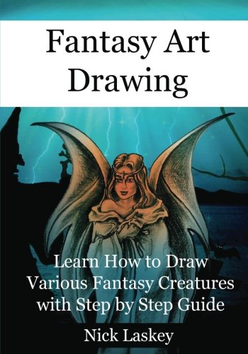 Fantasy Art Drawing: Learn How to Draw Various Fantasy Creatures with Step by Step Guide Fantasy Art Drawing: Learn How to Draw Various Fantasy Creatures with Step by Step Guide