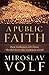 A Public Faith, How Followers of Christ Should Serve the Common Good by Miroslav Volf