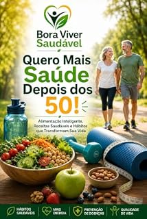 Livro QUERO MAIS SAÚDE APÓS OS 50! : Guia Prático de Exercícios Funcionais, Alimentação Saudável e Mudança de Hábitos para uma Vida Mais Ativa e Equilibrada