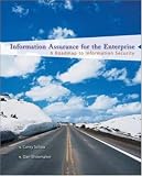 Information Assurance for the Enterprise: A Roadmap to Information Security (McGraw-Hill Information Information Assurance for the Enterprise: A Roadmap to Information Security (McGraw-Hill Information