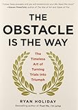 The Obstacle Is the Way: The Timeless Art of Turning Trials into Triumph cover
