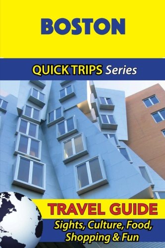 Boston Travel Guide (Quick Trips Series): Sights, Culture, Food, Shopping & Fun
