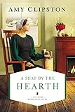 A Seat by the Hearth (An Amish Homestead Novel) by Amy Clipston