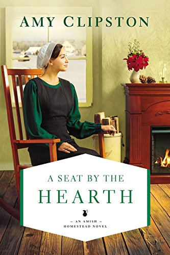 A Seat by the Hearth (An Amish Homestead Novel) by Amy Clipston