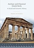 Archaic and Classical Greek Sicily: A Social and Economic History (Greeks Overseas) by Franco De Angelis