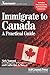 Immigrate to Canada: A Practical Guide (Newcomers Series)